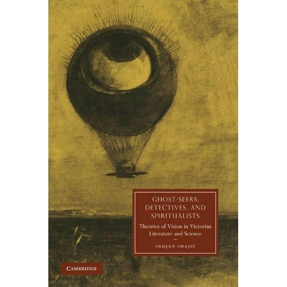 Cambridge Studies in Nineteenth-Century  Ghost-Seers, Detectives, and Spiritualists, Book 71, (Hardcover)