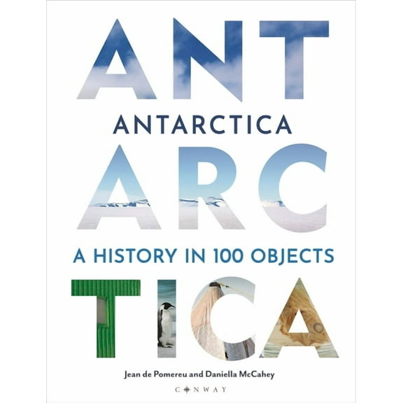 Antarctica: A History in 100 Objects, (Hardcover)