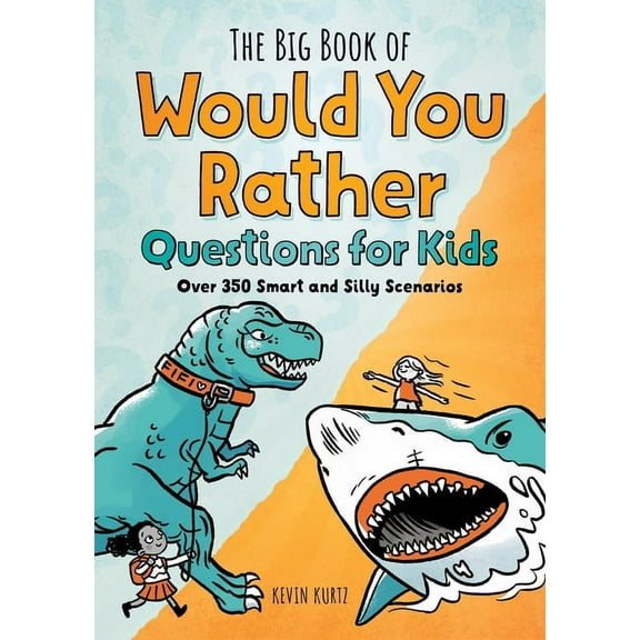 The Big Book of Would You Rather Questions for Kids: Over 350 Smart and Silly Scenarios, (Paperback)