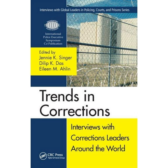 Interviews with Global Leaders in Polici Trends in Corrections: Interviews with Corrections Leaders Around the World, Volume One, (Hardcover)