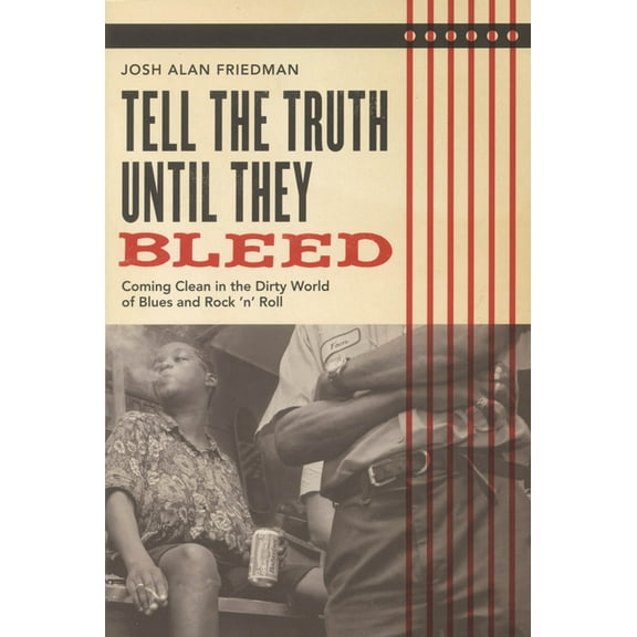 Tell the Truth Until They Bleed: Coming Clean in the Dirty World of Blues and Rock 'N' Roll, (Paperback)