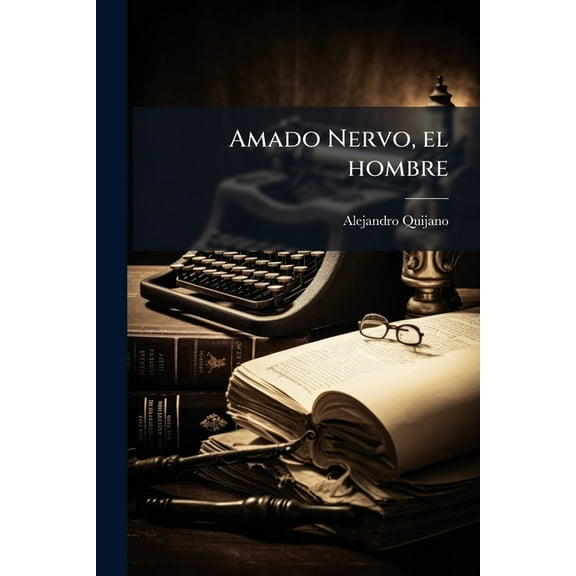 Amado Nervo, el hombre, (Paperback)