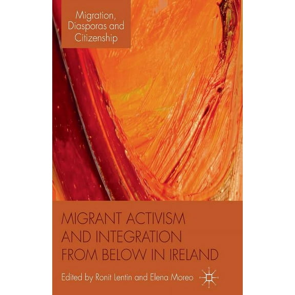 Migration, Diasporas and Citizenship Migrant Activism and Integration from Below in Ireland, (Paperback)