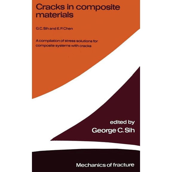 Mechanics of Fracture Cracks in Composite Materials: A Compilation of Stress Solutions for Composite Systems with Cracks, Book 6, (Hardcover)