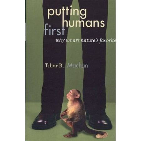 

Putting Humans First: Why We Are Natures Favorite Studies in Social Political and Legal Philosophy Pre-Owned Hardcover 074253345X 9780742533455 Tibor R. Machan