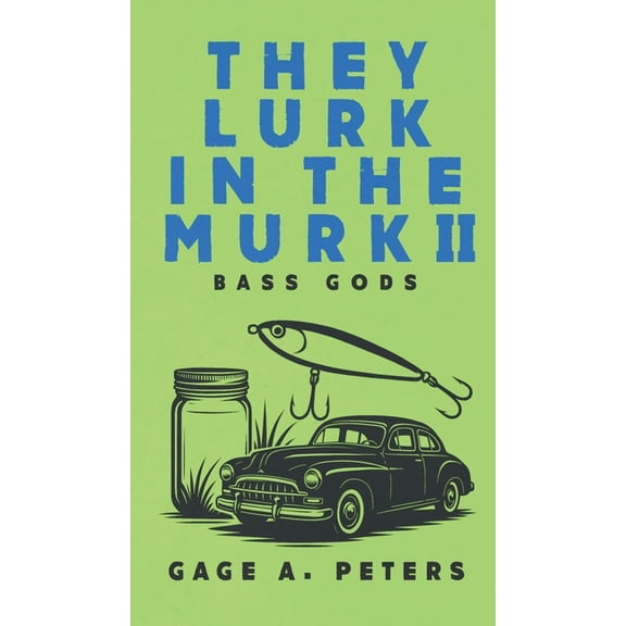 They Lurk in the Murk They Lurk in the Murk: Bass Gods, Book 2, (Hardcover)