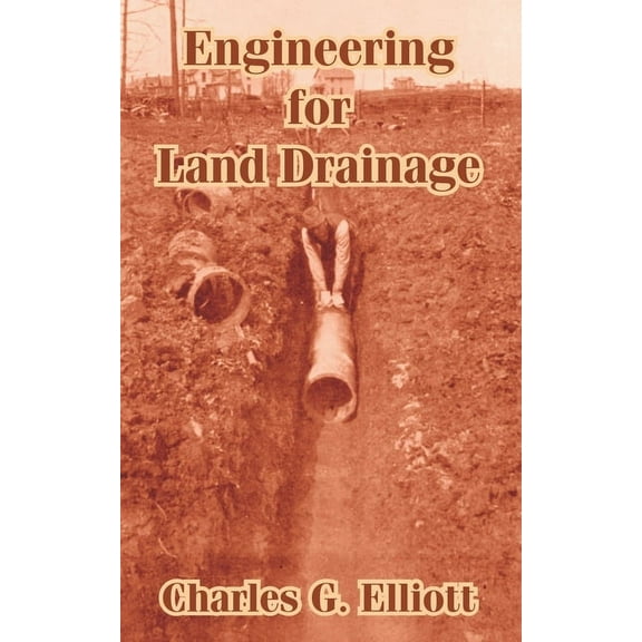 Engineering for Land Drainage: A Manual for Laying Out and Constructing Drains for the Improvement of Agricultural Lands, (Paperback)