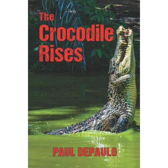 The Crocodile Rises (Paperback) by Paul Depaulo