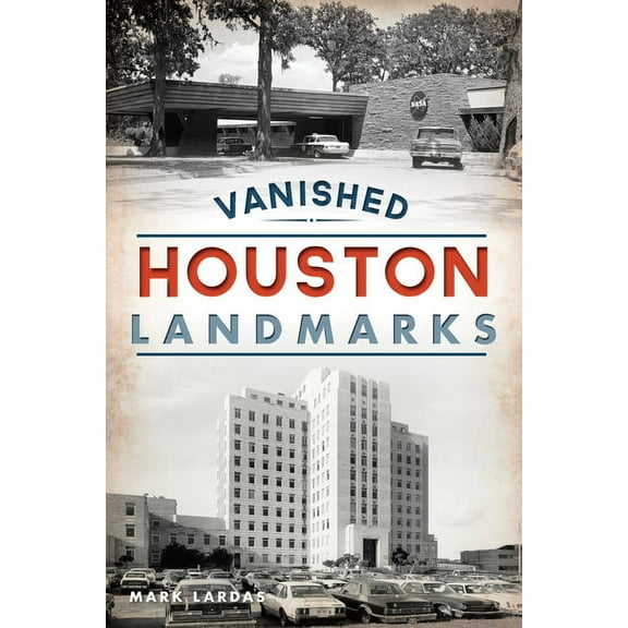 Lost Vanished Houston Landmarks, (Paperback)