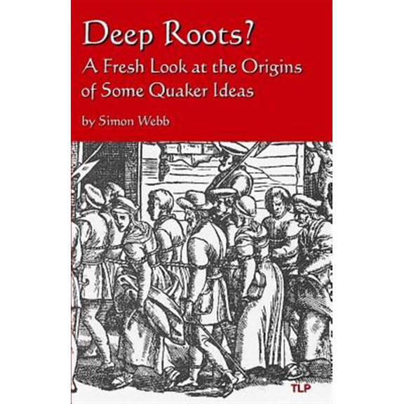 Pre-Owned Deep Roots? : A Fresh Look at the Origins of Some Quaker Ideas