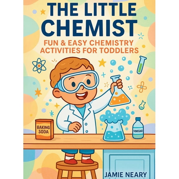 The Little Chemist: Fun Chemistry For Toddlers, (Hardcover)
