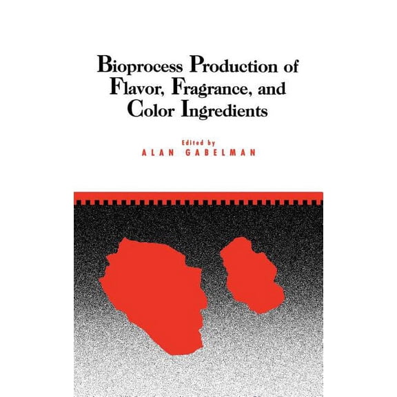 Bioprocess Production of Flavor, Fragrance, and Color Ingredients, (Hardcover)