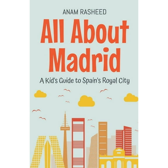 Educational Books for Kids All About Madrid: A Kid's Guide to Spain's Royal City, Book 31, (Paperback)