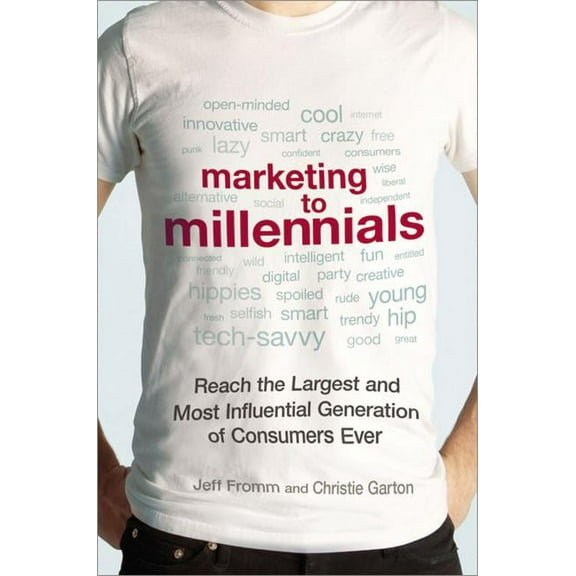Marketing to Millennials: Reach the Largest and Most Influential Generation of Consumers Ever (Hardcover)