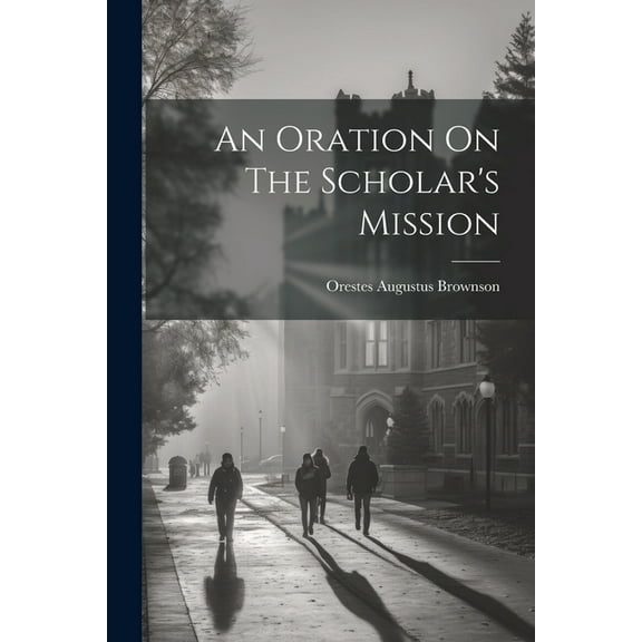 An Oration On The Scholar's Mission (Paperback)