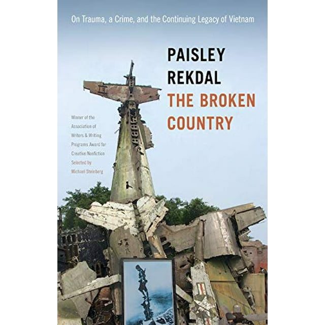 The Broken Country: On Trauma, a Crime, and the Continuing Legacy of Vietnam (Association of Writers and Writing Programs Award for Creative Nonfiction Ser.)