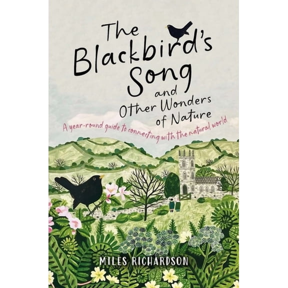 The Blackbird's Song & Other Wonders of Nature: A Year-Round Guide to Connecting with the Natural World, (Paperback)