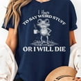 thumbnail image 3 of I Have to Say Weird Stuff Or I'll Die Funny Saying Frog Unisex T-Shirt, Sizes S-5XL - Gategoo, 3 of 5