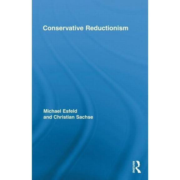 Routledge Studies in the Philosophy of S Conservative Reductionism, Book 08, (Hardcover)