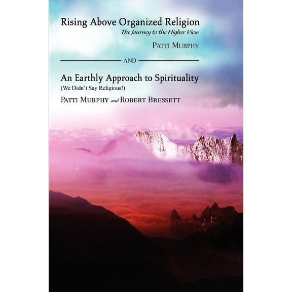 Rising Above Organized Religion : The Journey to the Higher View
