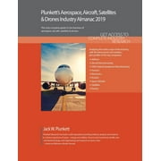 Plunkett's Aerospace, Aircraft, Satellites & Drones Industry Almanac 2019 : Aerospace, Aircraft, Satellites & Drones Industry Market Research, Statistics, Trends and Leading Companies (Paperback)