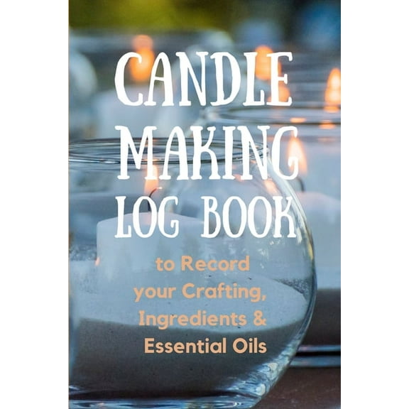 Candle Making Log Book to Record your Crafting, Ingredients & Essential Oils, (Paperback)