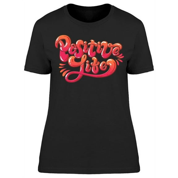 The Positive Life T-Shirt Women -Image by Shutterstock, Female Medium