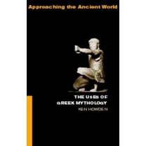 Approaching the Ancient World The Uses of Greek Mythology, (Paperback)