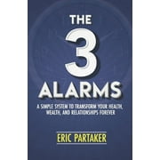 The 3 Alarms: A Simple System to Transform Your Health, Wealth, and Relationships Forever (Paperback)