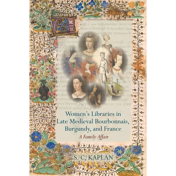 Exeter Studies in Medieval Europe Women's Libraries in Late Medieval Bourbonnais, Burgundy, and France: A Family Affair, (Paperback)
