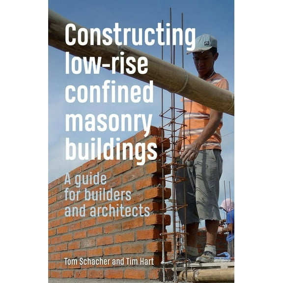 Constructing Low-Rise Confined Masonry Buildings: A Guide for Builders and Architects (Paperback)