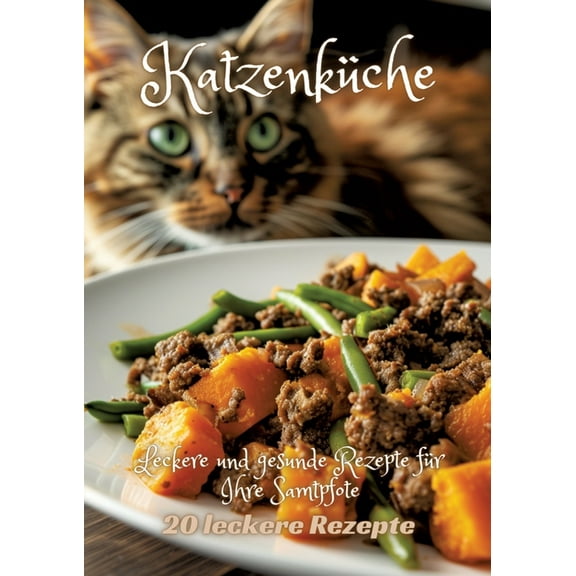 Katzenküche: Leckere und gesunde Rezepte für Ihre Samtpfote, (Paperback)