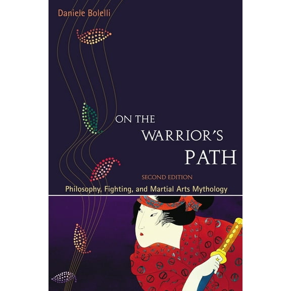 On the Warrior's Path, Second Edition: Philosophy, Fighting, and Martial Arts Mythology, (Paperback)