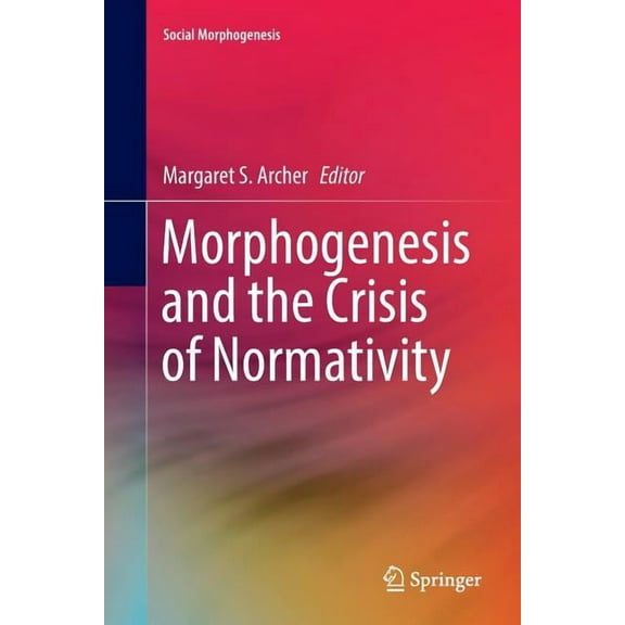 Social Morphogenesis Morphogenesis and the Crisis of Normativity, (Paperback)
