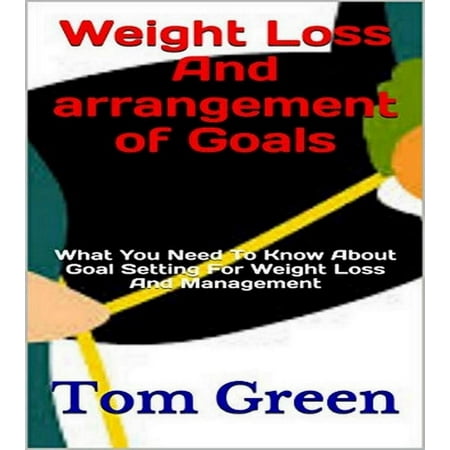 Know About Weight Loss - Weight Loss And Arrangement Of Goals