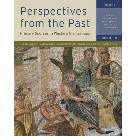 Perspectives from the Past Volume 1: Primary Sources in Western Civilizations: From the Ancient (Paperback) by James M Brophy Joshua Cole Sir John Robertson