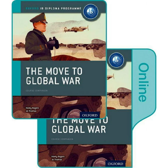 Ib Diploma Program The Move to Global War: IB History Print and Online Pack: Oxford IB Diploma Program, (Paperback)
