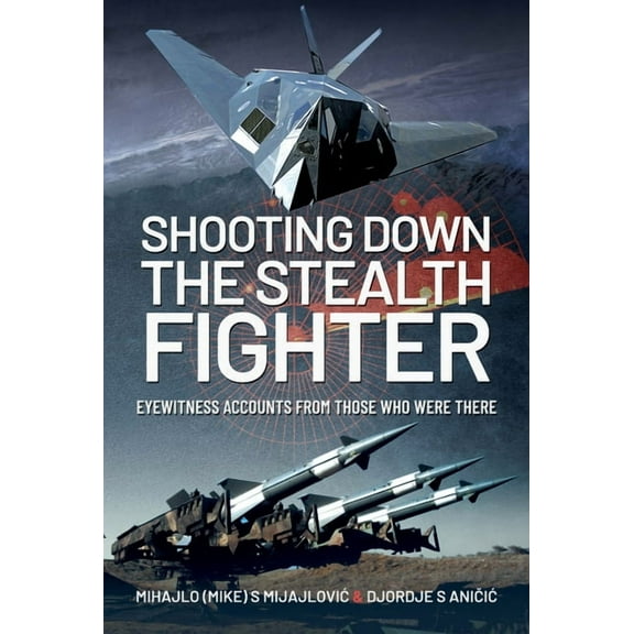 Shooting Down the Stealth Fighter: Eyewitness Accounts from Those Who Were There (Hardcover)