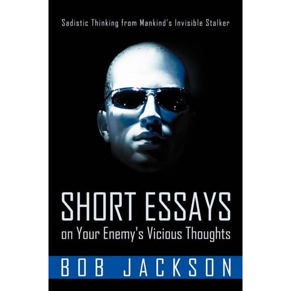 Short Essays on Your Enemy's Vicious Thoughts: Sadistic Thinking from Mankind's Invisible Stalker, (Paperback)