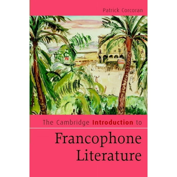 Cambridge Introductions to Literature (H The Cambridge Introduction to Francophone Literature, (Paperback)