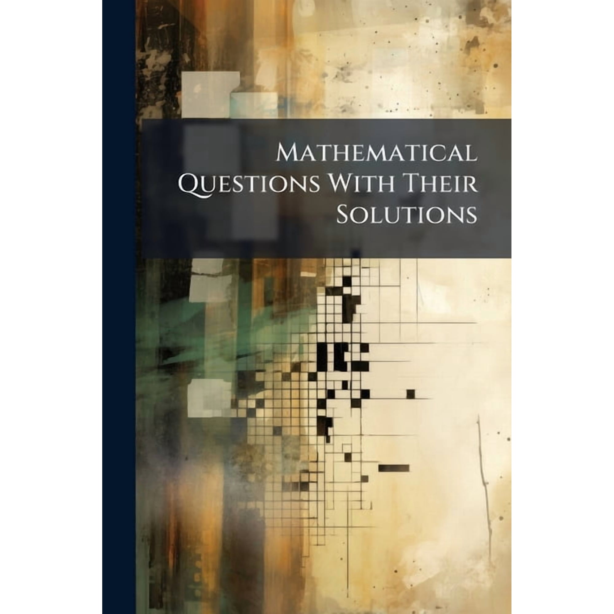 Mathematical Questions With Their Solutions : From the Educational Times . Volumes 34-36 (Paperback)