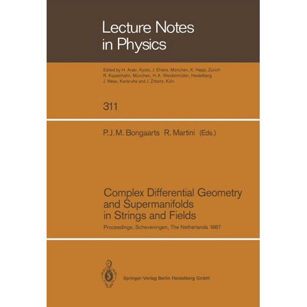 Lecture Notes in Physics Complex Differential Geometry and Supermanifolds in Strings and Fields: Proceedings of the Seventh Scheveningen Conferen, Book 311, (Paperback)