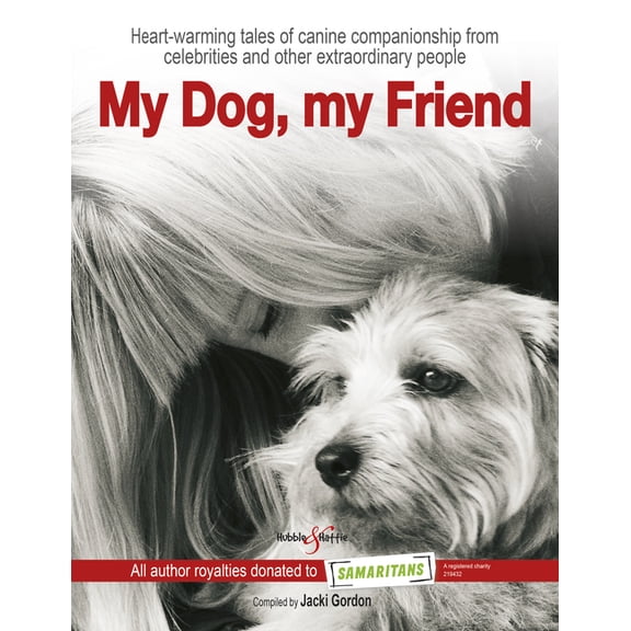My Dog, My Friend : Heart-Warming Tales of Canine Companionship from Celebrities and Other Extraordinary People (Hardcover)
