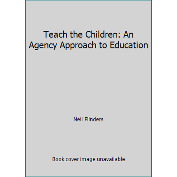 Pre-Owned Teach the Children: An Agency Approach to Education (Hardcover) 0962664308 9780962664304