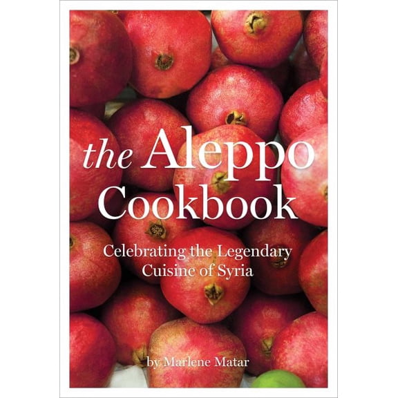 Pre-Owned The Aleppo Cookbook: Celebrating the Legendary Cuisine of Syria