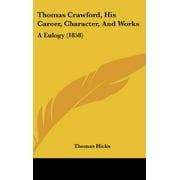Thomas Crawford, His Career, Character, and Works: A Eulogy (1858) [Hardcover] Hicks, Thomas