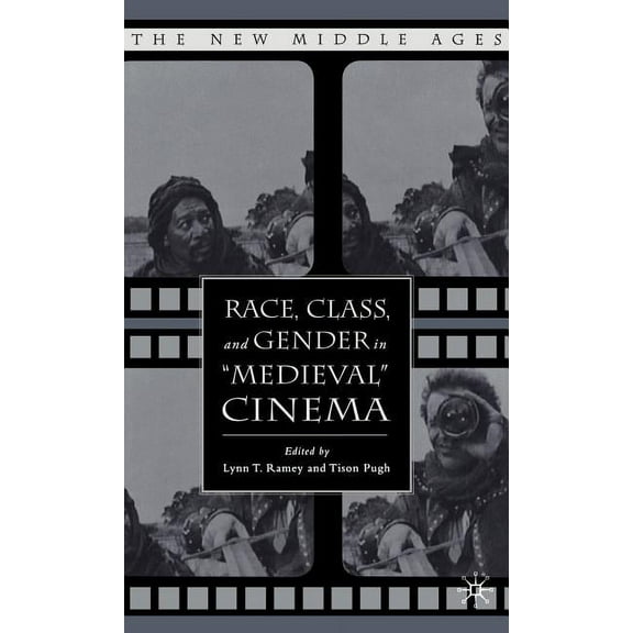 New Middle Ages Race, Class, and Gender in Medieval Cinema, (Hardcover)