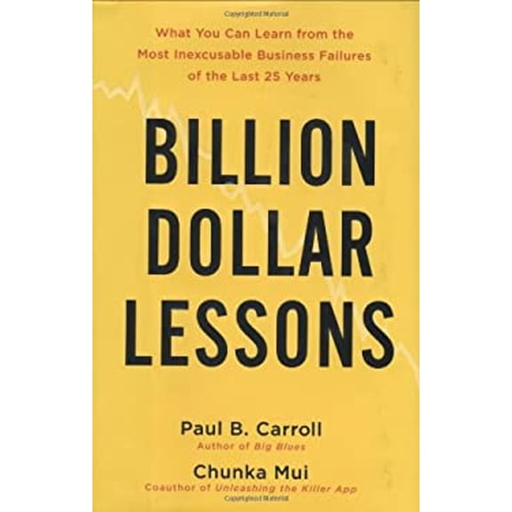 Pre-Owned Billion-Dollar Lessons: What You Can Learn from the Most Inexcusable Business Failures of the Last 25 Years (Hardcover) 1591842190 9781591842194