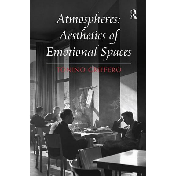 Atmospheres: Aesthetics of Emotional Spaces, (Hardcover)