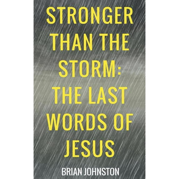 Stronger Than the Storm - The Last Words of Jesus, (Paperback)